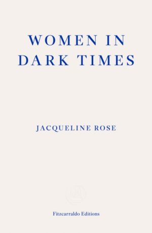 Women in Dark Times by Rose, Jacqueline