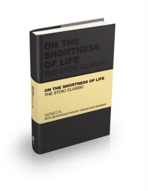 On the Shortness of Life : The Stoic Classic by Seneca, Lucius Annaeus