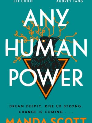 Any Human Power : the visionary new page-turner from the author of Boudica and A Treachery of Spies by Scott, Manda
