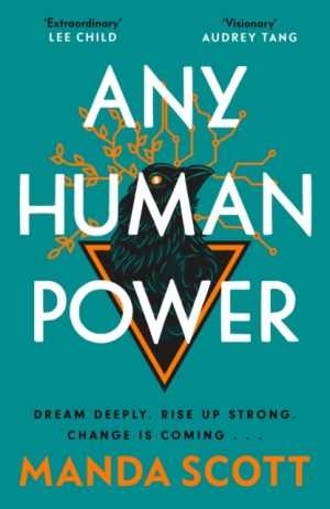 Any Human Power : the visionary new page-turner from the author of Boudica and A Treachery of Spies by Scott, Manda