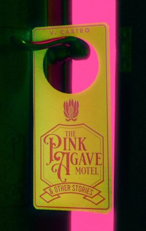 The Pink Agave Motel : & Other Stories by Castro, V.