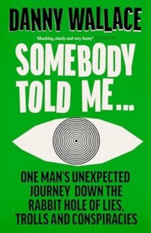 Somebody Told Me : A Tale of Lies, Spies and Conspiracies by Wallace, Danny