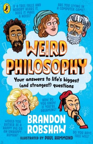 Weird Philosophy : Your answers to life’s biggest (and strangest) questions by Robshaw, Brandon