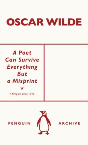 A Poet Can Survive Everything But a Misprint by Wilde, Oscar