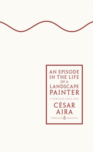 An Episode in the Life of a Landscape Painter by Aira, Cesar