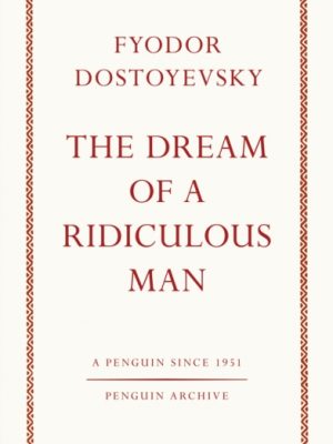 The Dream of a Ridiculous Man by Dostoyevsky, Fyodor