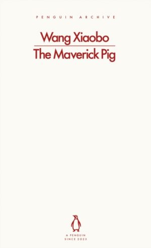 The Maverick Pig by Xiaobo, Wang