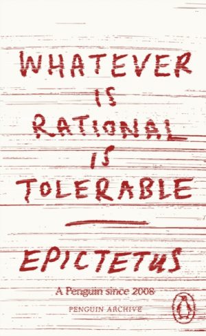 Whatever is Rational is Tolerable by Epictetus