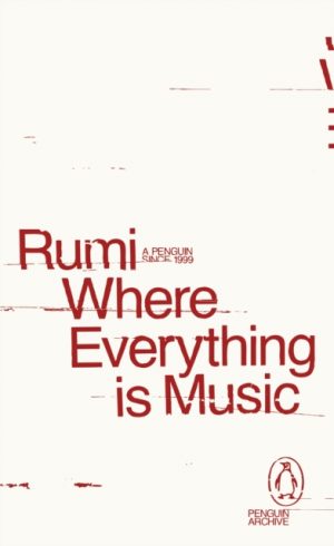 Where Everything is Music by Rumi