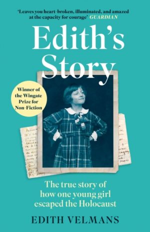 Edith's Story : The true story of how one young girl escaped the Holocaust by Velmans, Edith
