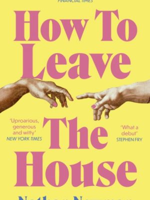 How to Leave the House by Newman, Nathan