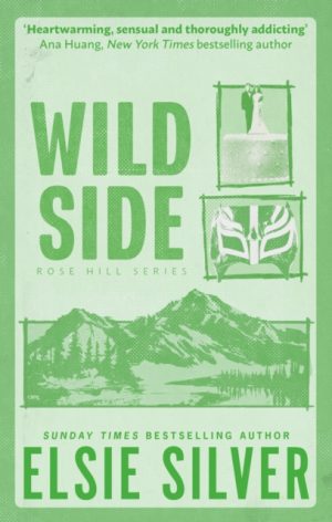 Wild Side : Discover the number 1 Sunday Times bestseller and your newest small town romance obsession! by Silver, Elsie