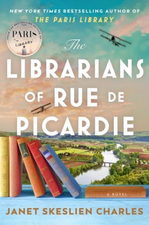 The Librarians of Rue de Picardie : From the bestselling author, a powerful, moving wartime page-turner based on real events by Charles, Janet Skeslien
