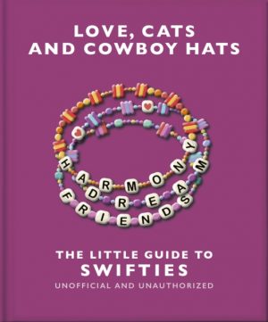 Love, Cats and Cowboy Hats: The Little Guide to Swifties by Orange Hippo!