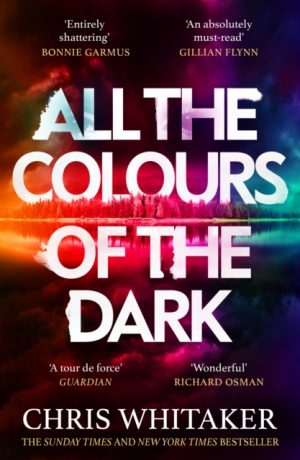 All the Colours of the Dark : The Instant Sunday Times Bestseller – ‘a wonderful book’ (Richard Osman) by Whitaker, Chris