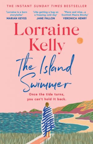 The Island Swimmer : The uplifting and completely heartwarming debut novel from beloved author and TV presenter Lorraine Kelly by Kelly, Lorraine