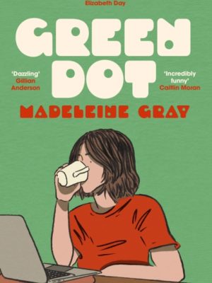 Green Dot : Shortlisted for the 2025 British Book Awards Debut Fiction Book of the Year by Gray, Madeleine