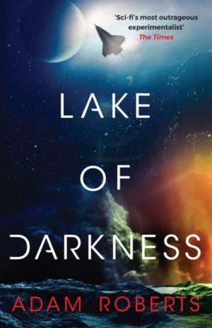 Lake of Darkness : The mindbending new science fiction novel from Adam Roberts by Roberts, Adam