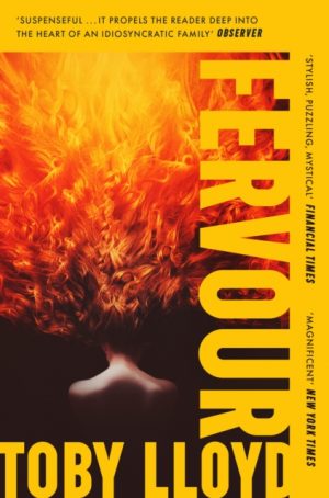 Fervour : The Secret History meets Jonathan Safran Foer meets The Royal Tenenbaums by Lloyd, Toby