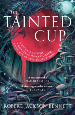 The Tainted Cup : an exceptional fantasy mystery with a classic detective duo by Bennett, Robert Jackson