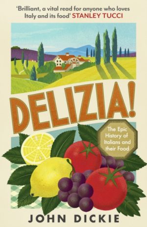 Delizia : The Epic History of Italians and Their Food by Dickie, John