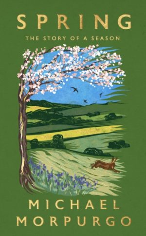 Spring : THE UPLIFTING MEMOIR OF SPRINGTIME JOY - AN INSTANT SUNDAY TIMES BESTSELLER by Morpurgo, Michael
