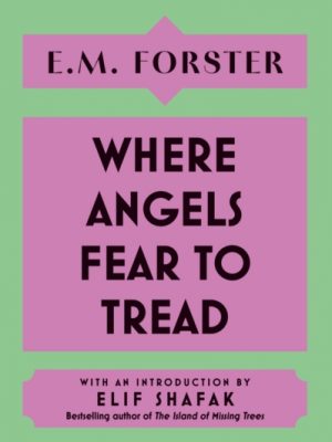 Where Angels Fear to Tread : With an introduction by Elif Shafak, bestselling author of The Island of Missing Trees by Forster, E M