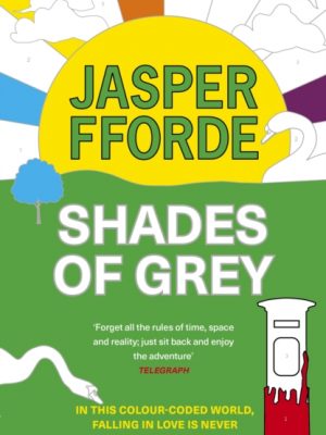 Shades of Grey : For fans of Douglas Adams and Terry Pratchett - the cult classic, full of colourful characters and brilliant twists by Fforde, Jasper