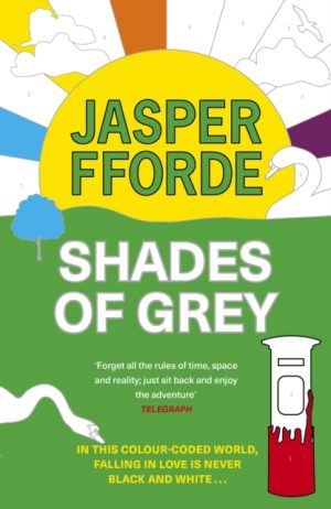 Shades of Grey : For fans of Douglas Adams and Terry Pratchett - the cult classic, full of colourful characters and brilliant twists by Fforde, Jasper