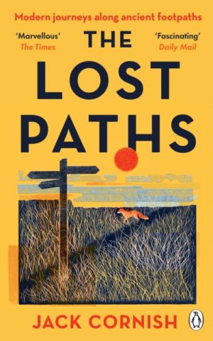 The Lost Paths : A History of How We Walk From Here To There by Cornish, Jack