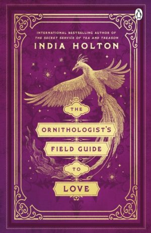 The Ornithologist's Field Guide to Love : Love's Academic Series Book 1 by Holton, India
