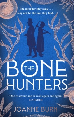 The Bone Hunters : The spellbinding novel for fans of THE ESSEX SERPENT and AMMONITE by Burn, Joanne