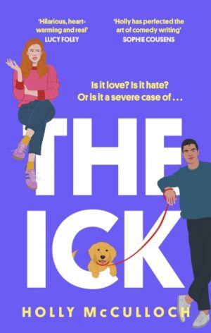 The Ick : A totally hilarious enemies to lovers, forced proximity romantic comedy by McCulloch, Holly