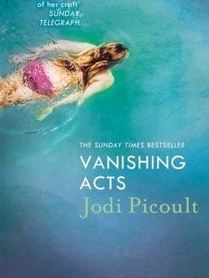Vanishing Acts : an  explosive and emotive novel from bestselling author of Mad Honey by Picoult, Jodi