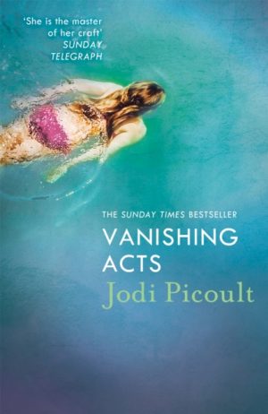 Vanishing Acts : an  explosive and emotive novel from bestselling author of Mad Honey by Picoult, Jodi