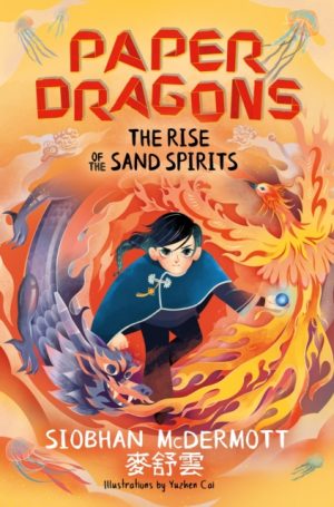 Paper Dragons: The Rise of the Sand Spirits : Book 2 by McDermott, Siobhan