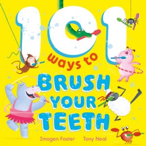 101 Ways to Brush Your Teeth by Foster, Imogen