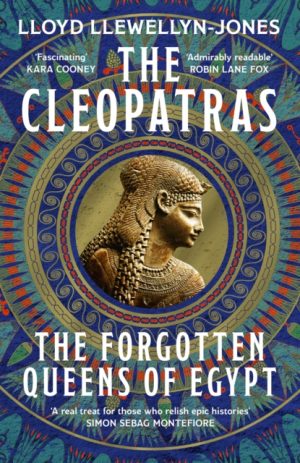 The Cleopatras : Discover the powerful story of the seven queens of Ancient Egypt! by Llewellyn-Jones, Professor Lloyd