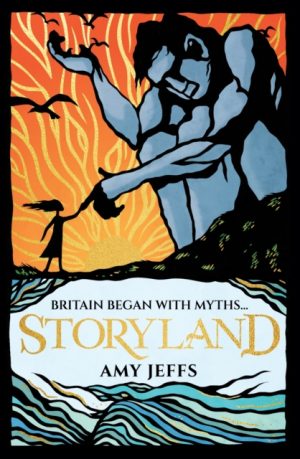 Storyland: Britain began with myths... (children's edition) : Discover the Magical Myths and Lost Legends of Britain by Jeffs, Amy