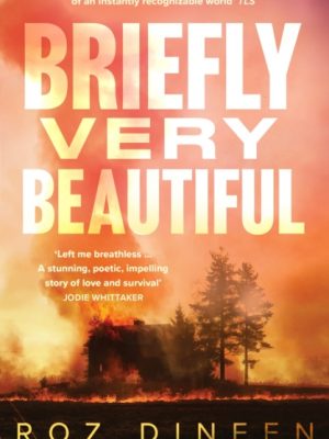 Briefly Very Beautiful : Shortlisted for the Climate Fiction Prize 2024 by Dineen, Roz