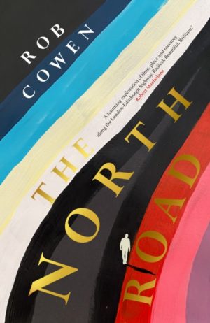 The North Road : ‘A haunting exploration of time, place and memory along the road to London-Edinburgh highway. Radical. Beautiful. Brilliant.’ Robert Macfarlane by Cowen, Rob