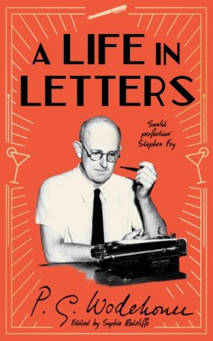 A Life in Letters : 50th Anniversary Edition by Wodehouse, P.G.