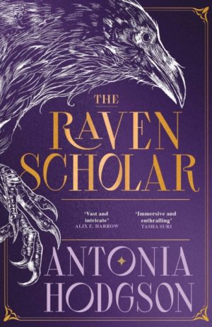 The Raven Scholar : the masterfully woven and breathtaking epic adult fantasy of cutthroat competition and imperial deceit by Hodgson, Antonia