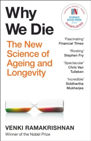 Why We Die : The New Science of Longevity - 'Changed my perspective on the whole living world' Chris Van Tulleken by Ramakrishnan, Venki