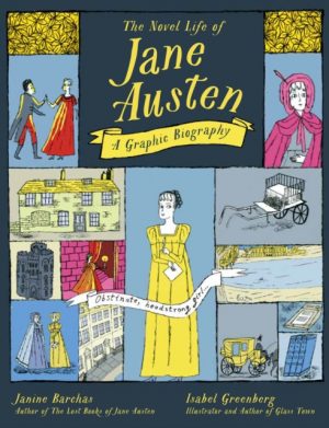 The Novel Life of Jane Austen : A Graphic Biography by Barchas, Janine