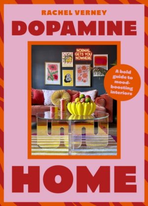 Dopamine Home : A bold guide to mood-boosting interiors by Verney, Rachel