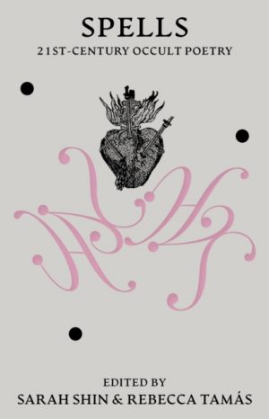 Spells : 21st Century Occult Poetry by Shin, Sarah
