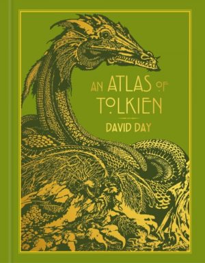 An Atlas of Tolkien : DELUXE EDITION An Illustrated Exploration of Tolkien's World by Day, David