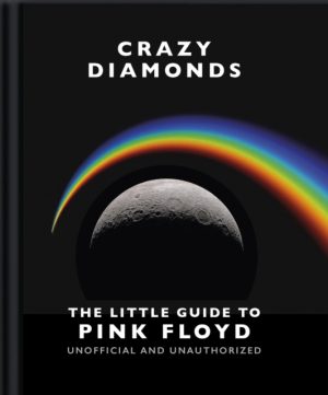 Crazy Diamonds:The Little Guide to Pink Floyd by Orange Hippo!