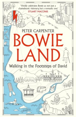 BOWIELAND : Walking In The Footsteps Of David by Carpenter, Peter